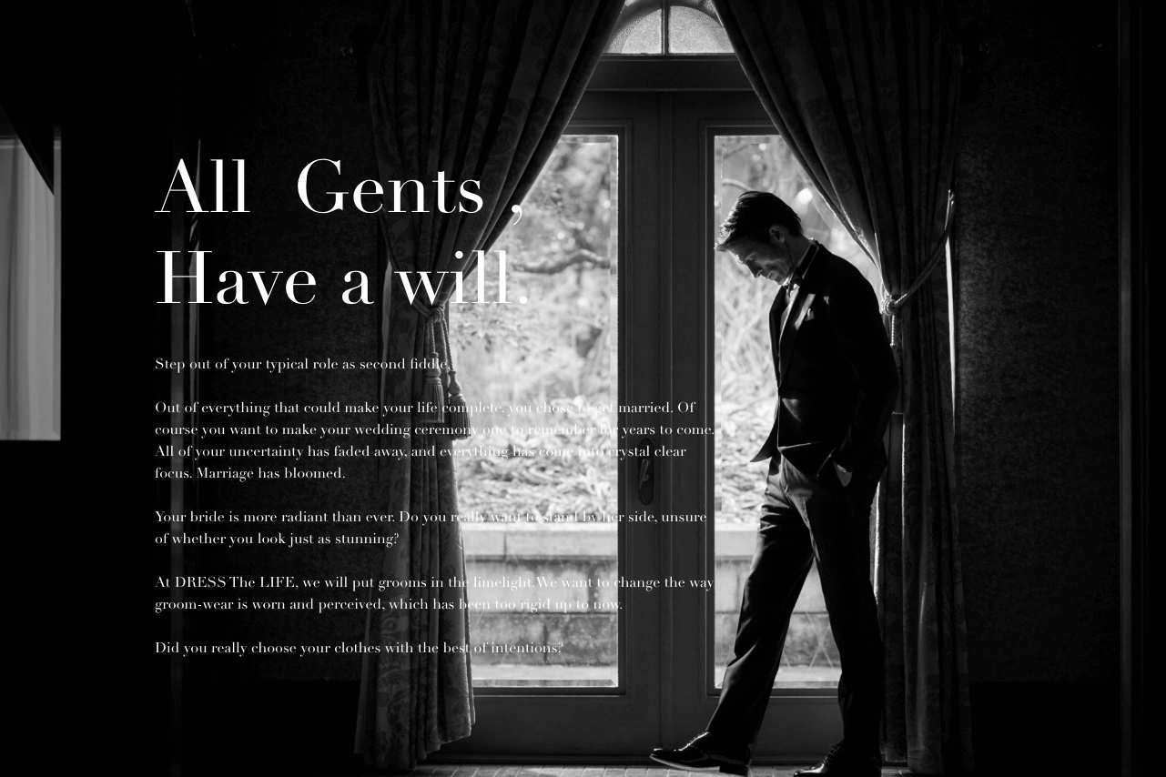 All Gents , Have a will.I will continue to walk with someone important to me. From among the many happiness, choose marriage. Make it a memorable ceremony that will color your everyday life. The vague shape of happiness gradually began to appear. I'm sure they had the intention. Today is the day when the partners who live together look the brightest ever. Did you, by your side, choose your clothes with your will?